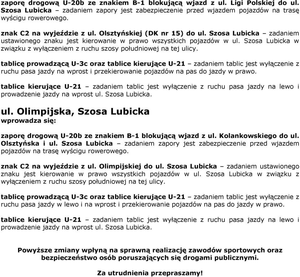 ruchu pasa jazdy na wprost i przekierowanie pojazdów na pas do jazdy w prawo. tablice kierujące U-21 zadaniem tablic jest wyłączenie z ruchu pasa jazdy na lewo i prowadzenie jazdy na wprost ul.