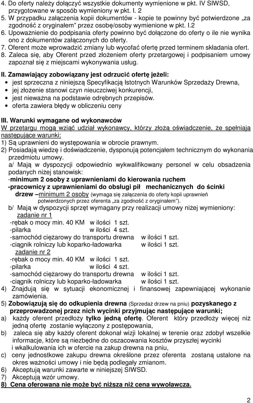 Upoważnienie do podpisania oferty powinno być dołączone do oferty o ile nie wynika ono z dokumentów załączonych do oferty. 7.