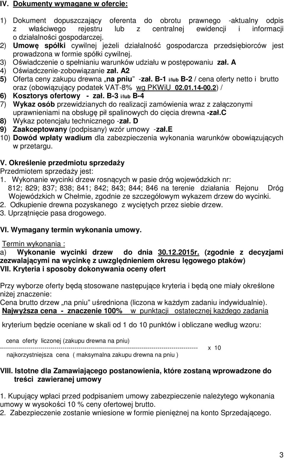 A 4) Oświadczenie-zobowiązanie zał. A2 5) Oferta ceny zakupu drewna na pniu -zał. B-1 i/lub B-2 / cena oferty netto i brutto oraz (obowiązujący podatek VAT-8% wg PKWiU 02.01.14-00.