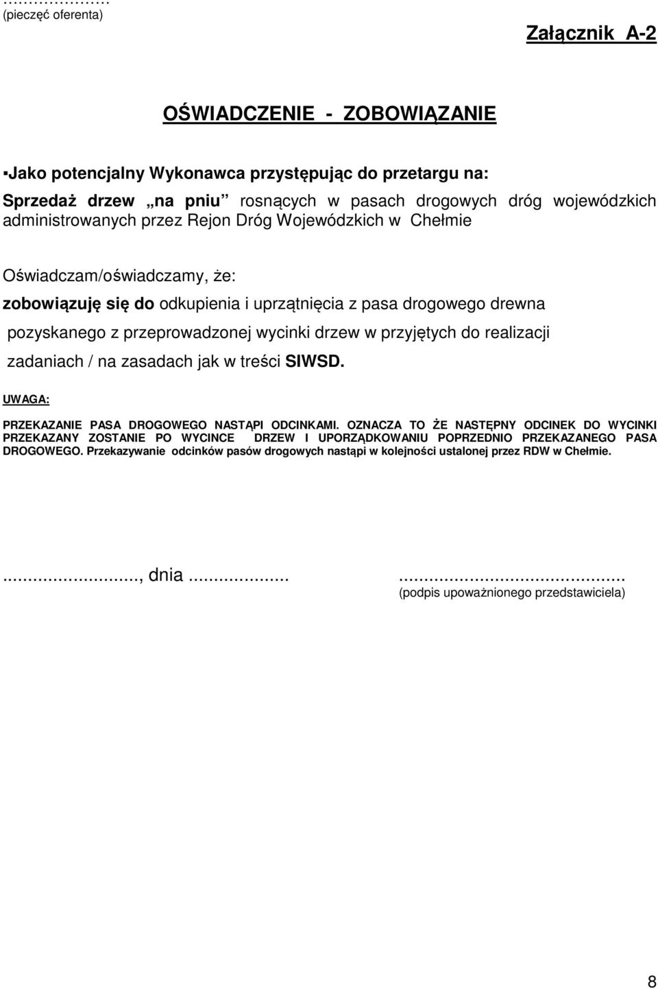 w przyjętych do realizacji zadaniach / na zasadach jak w treści SIWSD. UWAGA: PRZEKAZANIE PASA DROGOWEGO NASTĄPI ODCINKAMI.