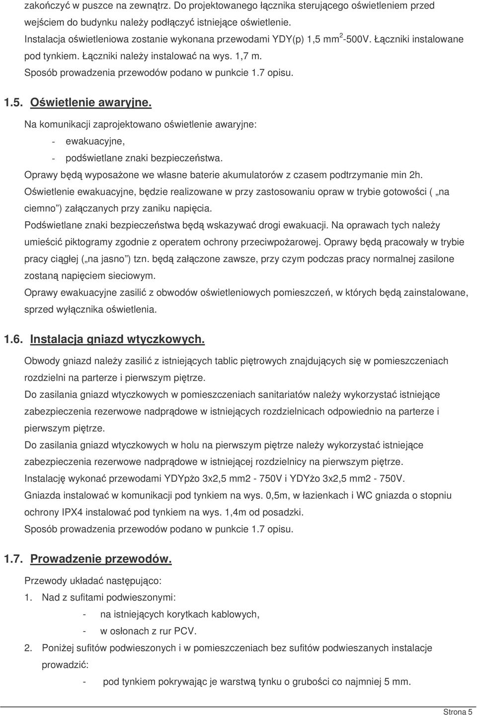 7 opisu. 1.5. Owietlenie awaryjne. Na komunikacji zaprojektowano owietlenie awaryjne: - ewakuacyjne, - podwietlane znaki bezpieczestwa.