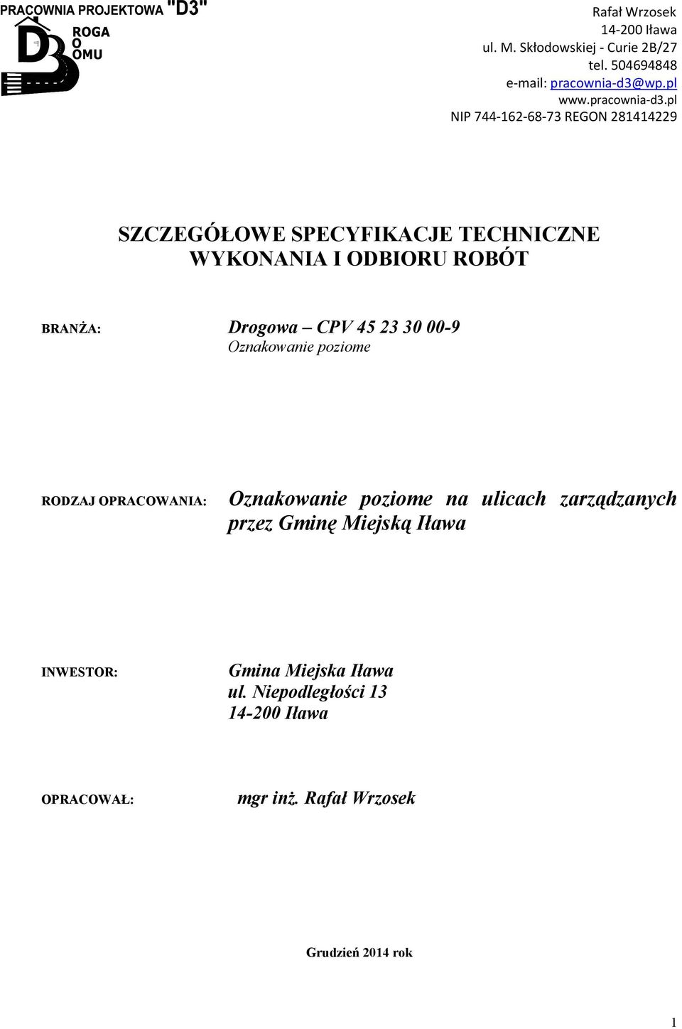 pl NIP 744 162 68 73 REGON 281414229 SZCZEGÓŁOWE SPECYFIKACJE TECHNICZNE WYKONANIA I ODBIORU ROBÓT BRANŻA: Drogowa CPV
