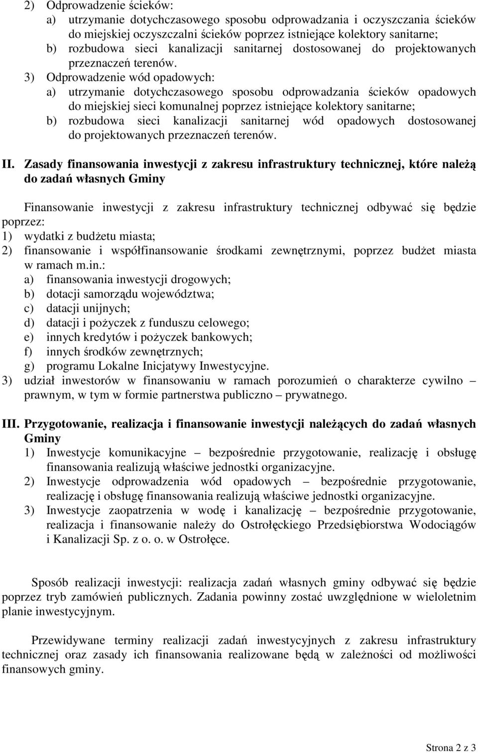 3) Odprowadzenie wód opadowych: a) utrzymanie dotychczasowego sposobu odprowadzania ścieków opadowych do miejskiej sieci komunalnej poprzez istniejące kolektory sanitarne; b) rozbudowa sieci