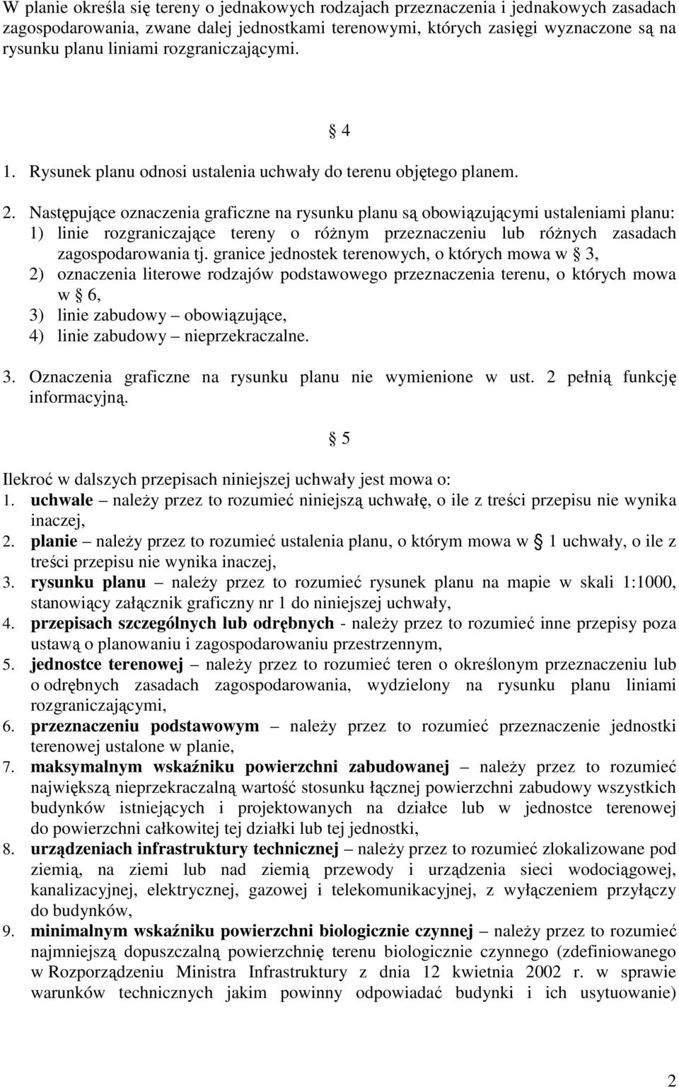 Następujące oznaczenia graficzne na rysunku planu są obowiązującymi ustaleniami planu: 1) linie rozgraniczające tereny o róŝnym przeznaczeniu lub róŝnych zasadach zagospodarowania tj.