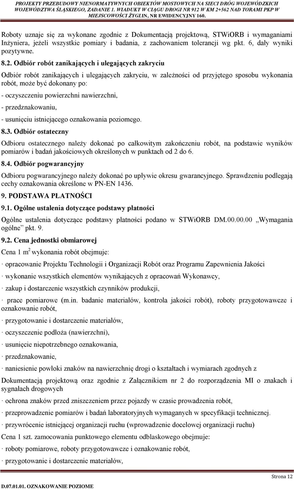 nawierzchni, - przedznakowaniu, - usunięciu istniejącego oznakowania poziomego. 8.3.