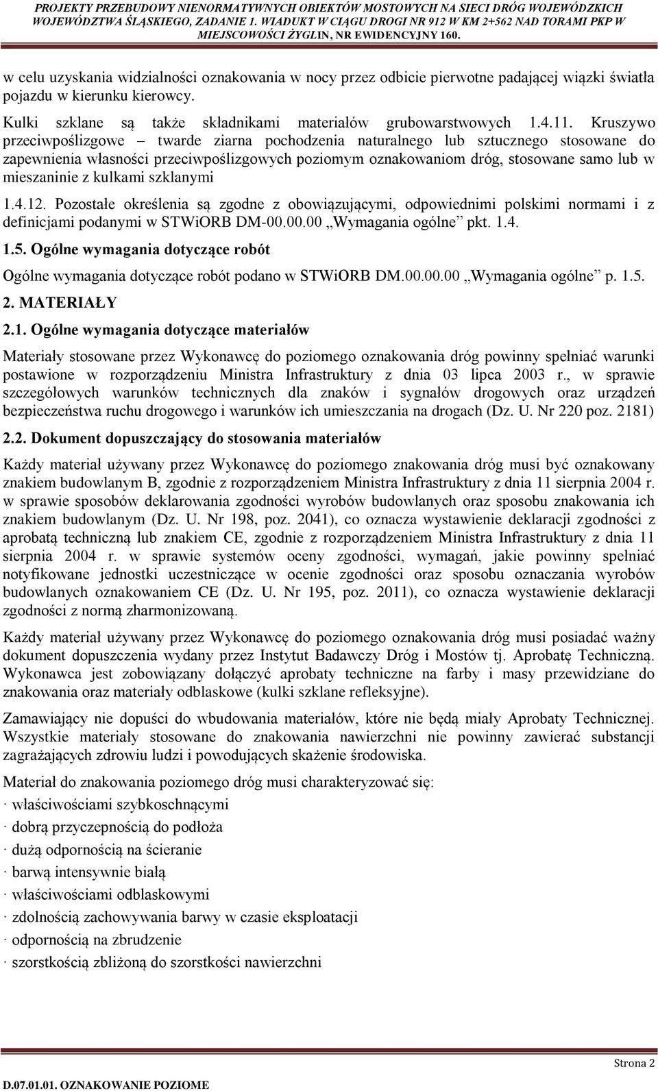 kulkami szklanymi 1.4.12. Pozostałe określenia są zgodne z obowiązującymi, odpowiednimi polskimi normami i z definicjami podanymi w STWiORB DM-00.00.00 Wymagania ogólne pkt. 1.4. 1.5.