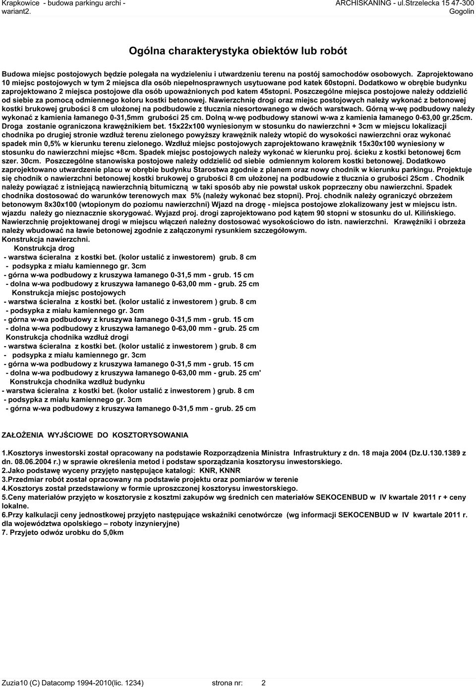 Dodatkowo w obrębie budynku zaprojektowano 2 miejsca postojowe dla osób upoważnionych pod katem 45stopni.