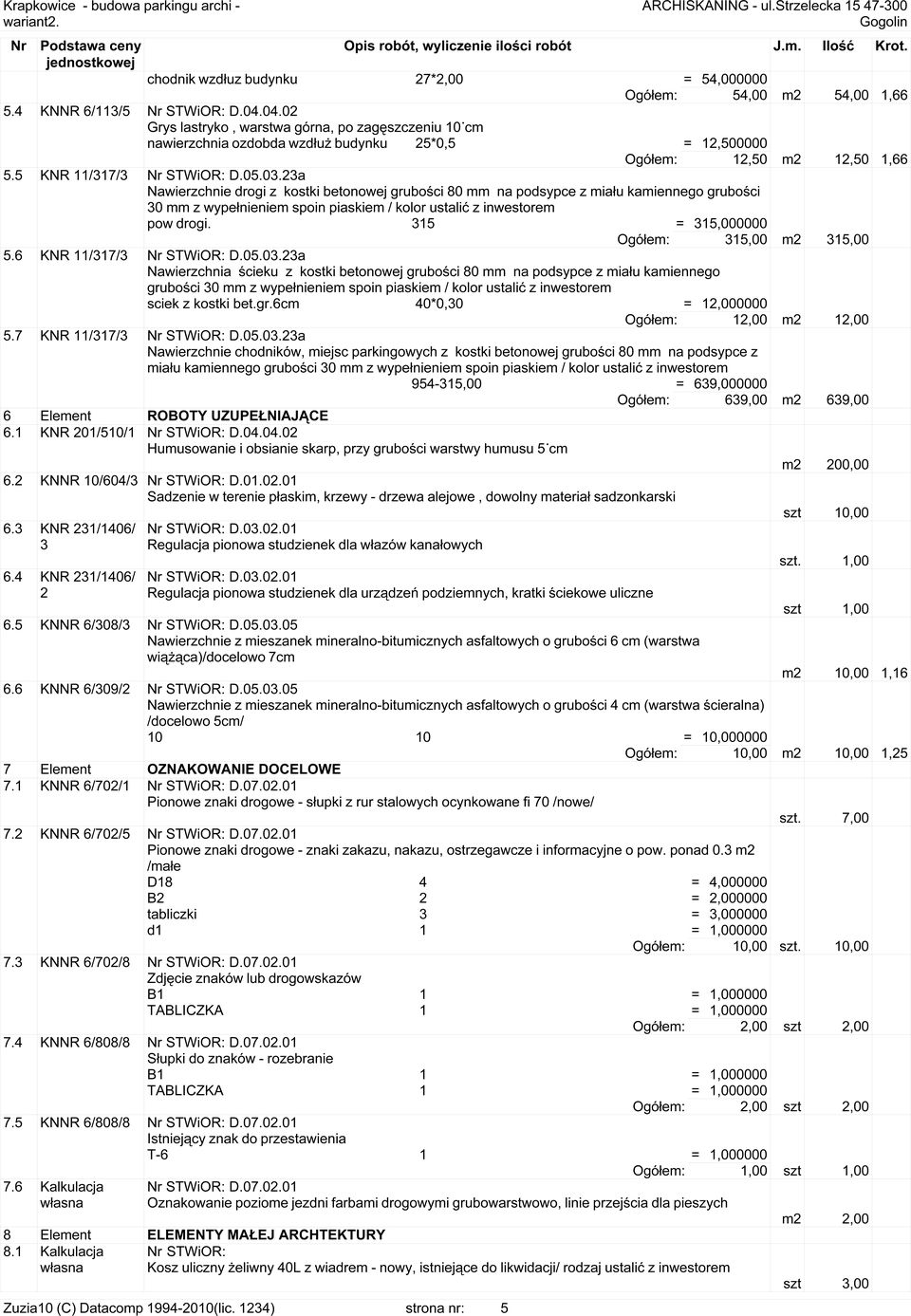 23a Nawierzchnie drogi z kostki betonowej grubości 80 mm na podsypce z miału kamiennego grubości 30 mm z wypełnieniem spoin piaskiem / kolor ustalić z inwestorem pow drogi.