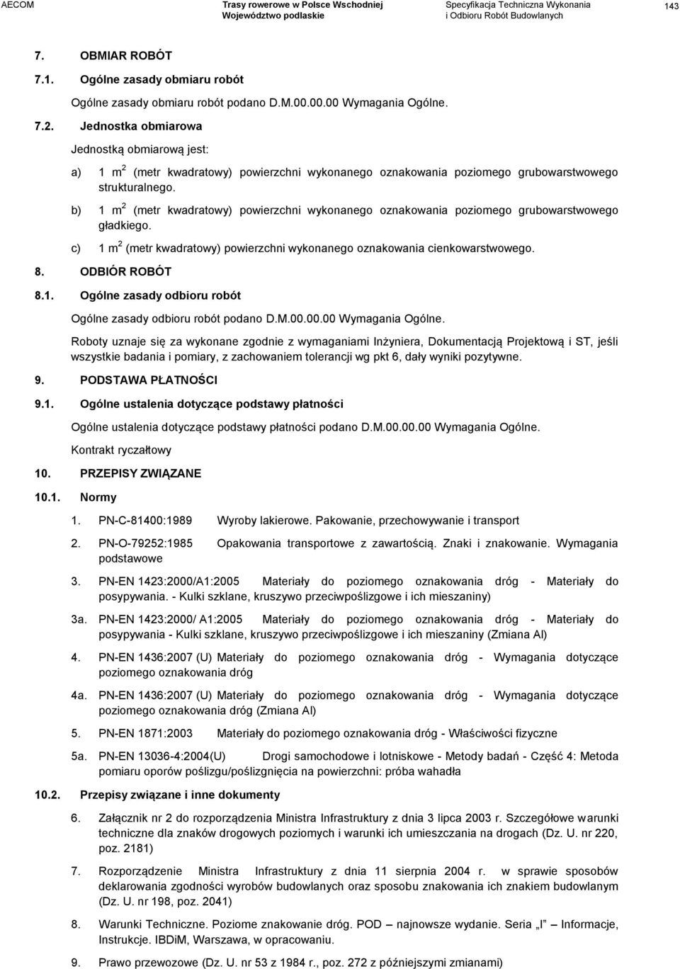 b) 1 m 2 (metr kwadratowy) powierzchni wykonanego oznakowania poziomego grubowarstwowego gładkiego. c) 1 m 2 (metr kwadratowy) powierzchni wykonanego oznakowania cienkowarstwowego. 8. ODBIÓR ROBÓT 8.