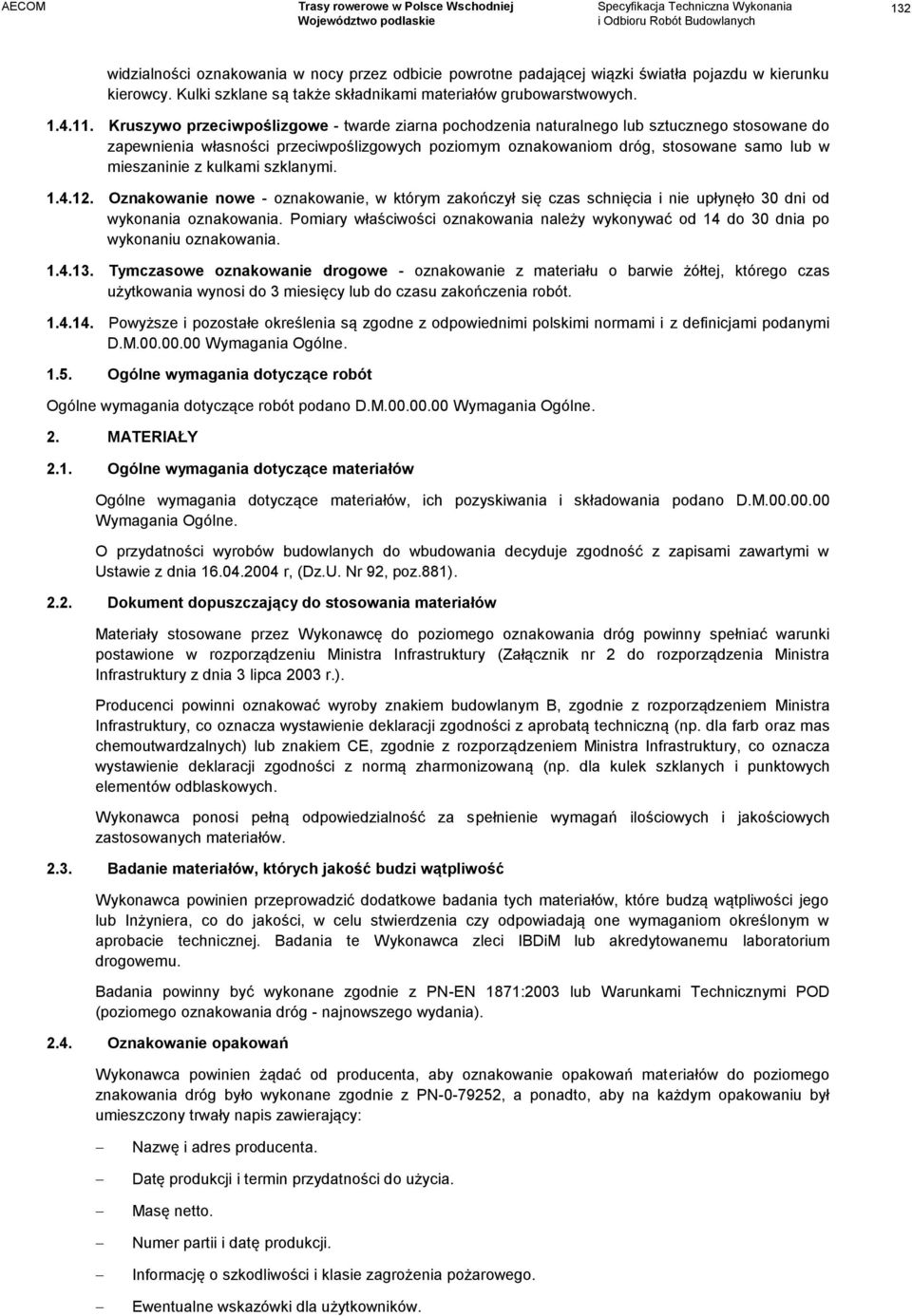 kulkami szklanymi. 1.4.12. Oznakowanie nowe - oznakowanie, w którym zakończył się czas schnięcia i nie upłynęło 30 dni od wykonania oznakowania.