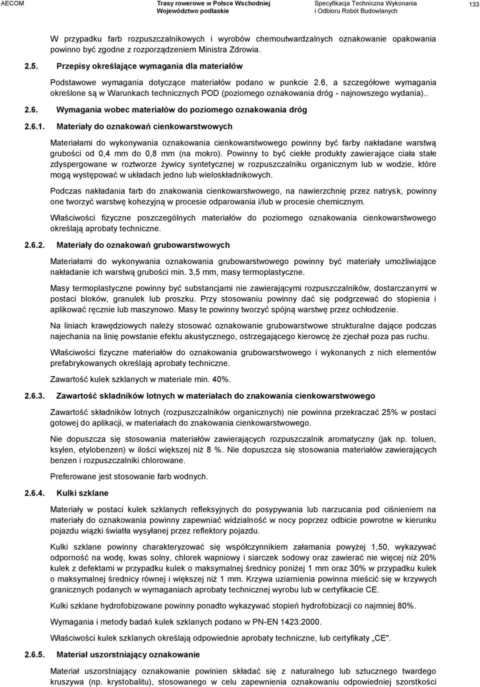 6, a szczegółowe wymagania określone są w Warunkach technicznych POD (poziomego oznakowania dróg - najnowszego wydania).. 2.6. Wymagania wobec materiałów do poziomego oznakowania dróg 2.6.1.