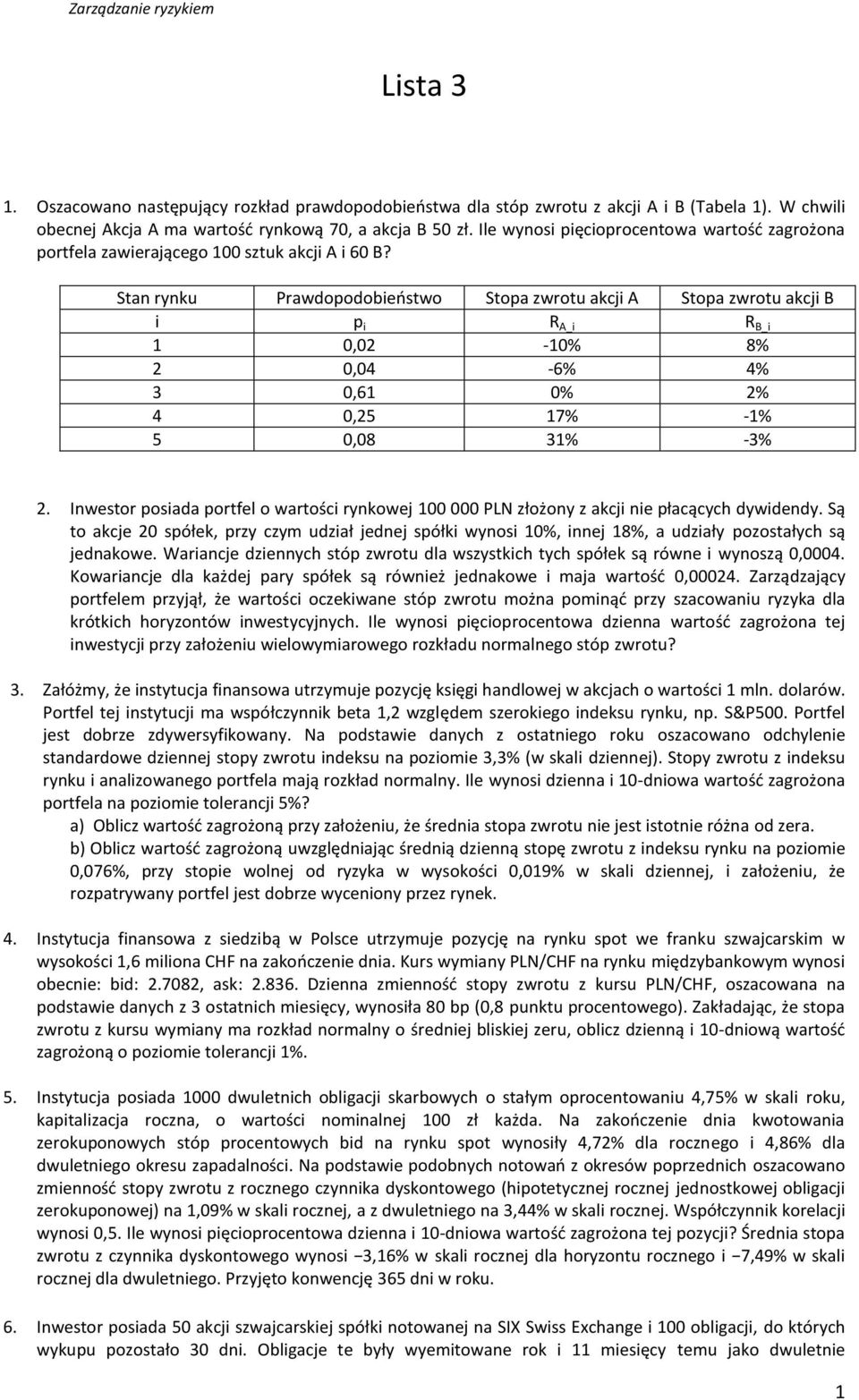 San ynku Pawdopodobieńswo Sopa zwou akcji A Sopa zwou akcji B i p i R A_i R B_i 1 0,0-10% 8% 0,04-6% 4% 3 0,61 0% % 4 0,5 17% -1% 5 0,08 31% -3%.