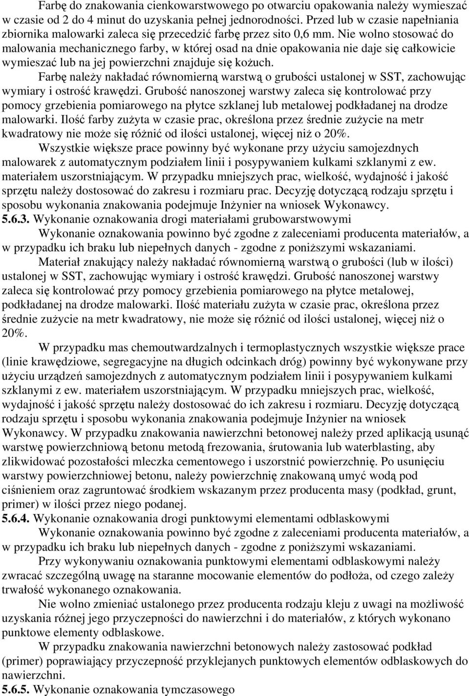 Nie wolno stosować do malowania mechanicznego farby, w której osad na dnie opakowania nie daje się całkowicie wymieszać lub na jej powierzchni znajduje się kożuch.