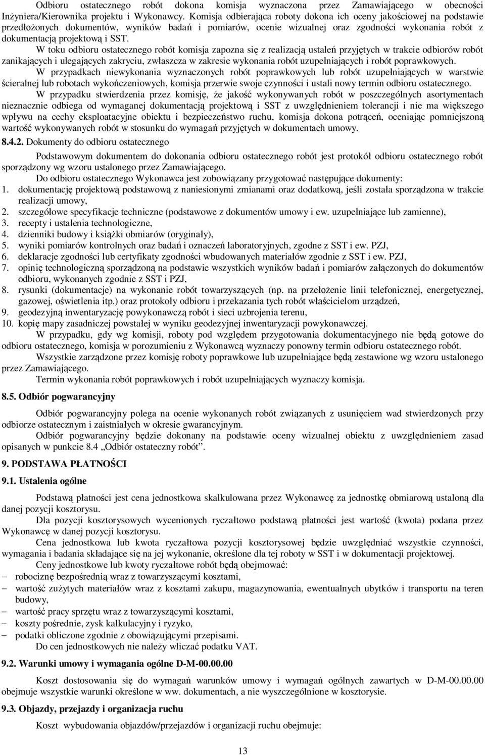 SST. W toku odbioru ostatecznego robót komisja zapozna się z realizacją ustaleń przyjętych w trakcie odbiorów robót zanikających i ulegających zakryciu, zwłaszcza w zakresie wykonania robót