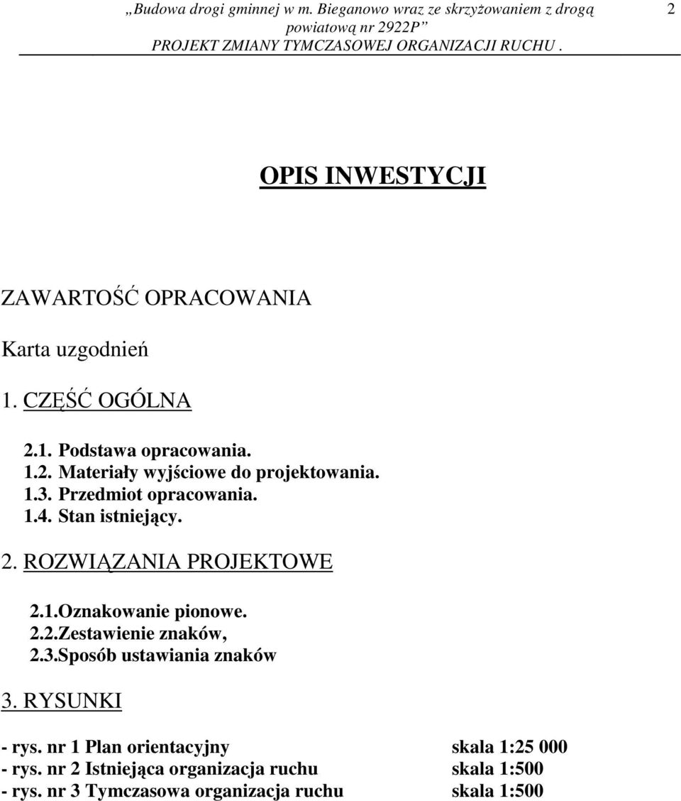 Przedmiot opracowania. 1.4. Stan istniejący. 2. ROZWIĄZANIA PROJEKTOWE 2.1.Oznakowanie pionowe. 2.2.Zestawienie znaków, 2.3.