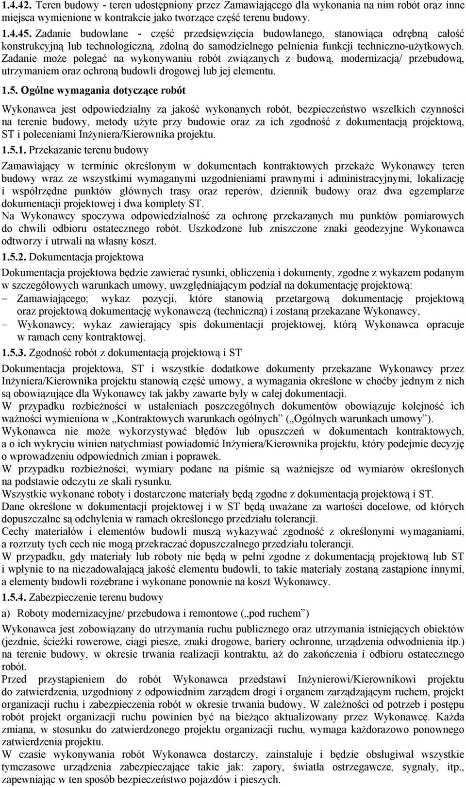 Zadanie moŝe polegać na wykonywaniu robót związanych z budową, modernizacją/ przebudową, utrzymaniem oraz ochroną budowli drogowej lub jej elementu. 1.5.
