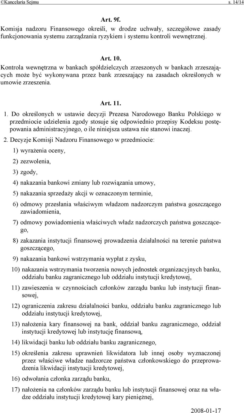 . 1. Do określonych w ustawie decyzji Prezesa Narodowego Banku Polskiego w przedmiocie udzielenia zgody stosuje się odpowiednio przepisy Kodeksu postępowania administracyjnego, o ile niniejsza ustawa