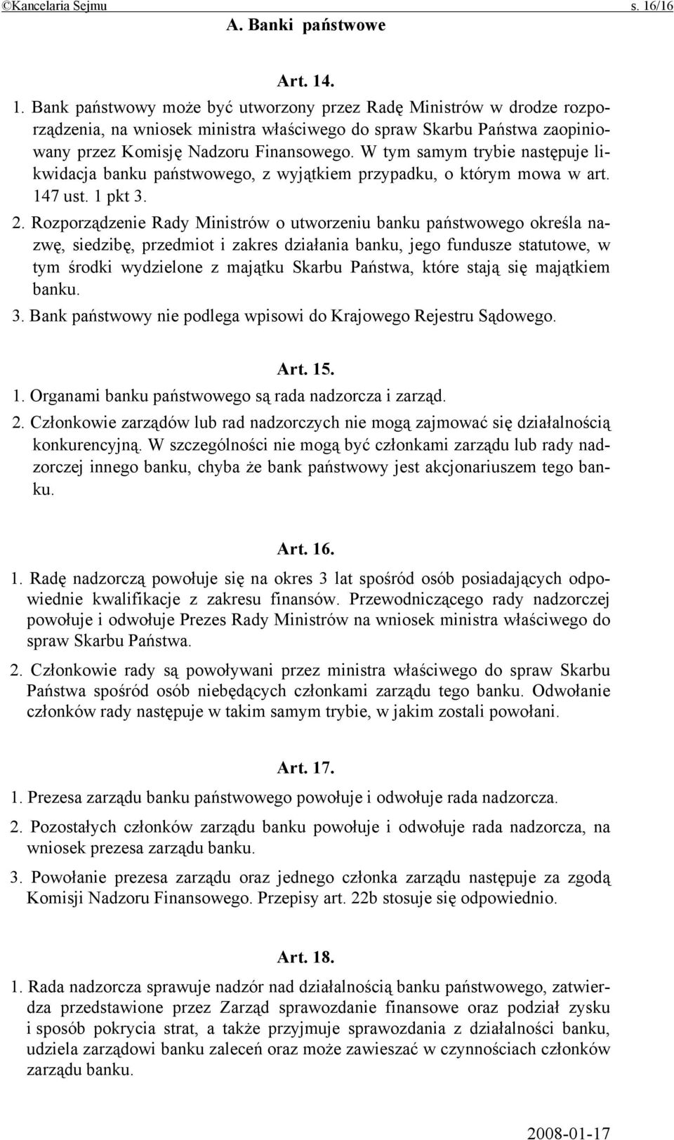 . 1. Bank państwowy może być utworzony przez Radę Ministrów w drodze rozporządzenia, na wniosek ministra właściwego do spraw Skarbu Państwa zaopiniowany przez Komisję Nadzoru Finansowego.