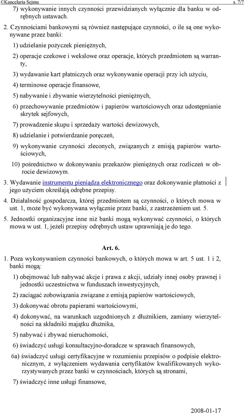 warranty, 3) wydawanie kart płatniczych oraz wykonywanie operacji przy ich użyciu, 4) terminowe operacje finansowe, 5) nabywanie i zbywanie wierzytelności pieniężnych, 6) przechowywanie przedmiotów i