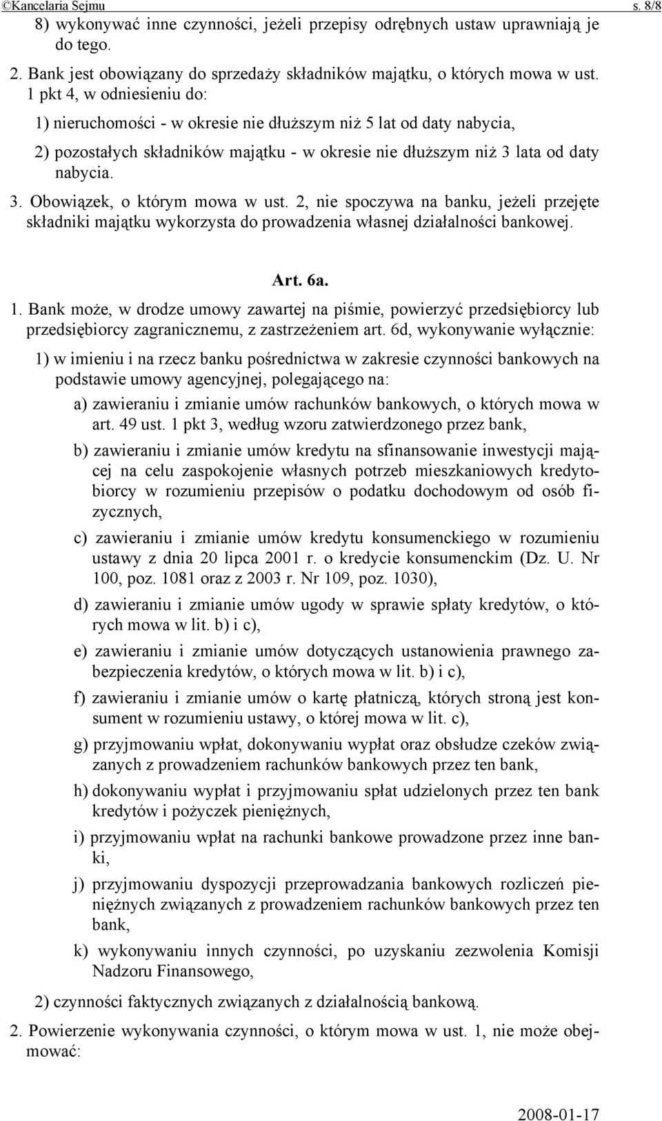 2, nie spoczywa na banku, jeżeli przejęte składniki majątku wykorzysta do prowadzenia własnej działalności bankowej. Art. 6a. 1.