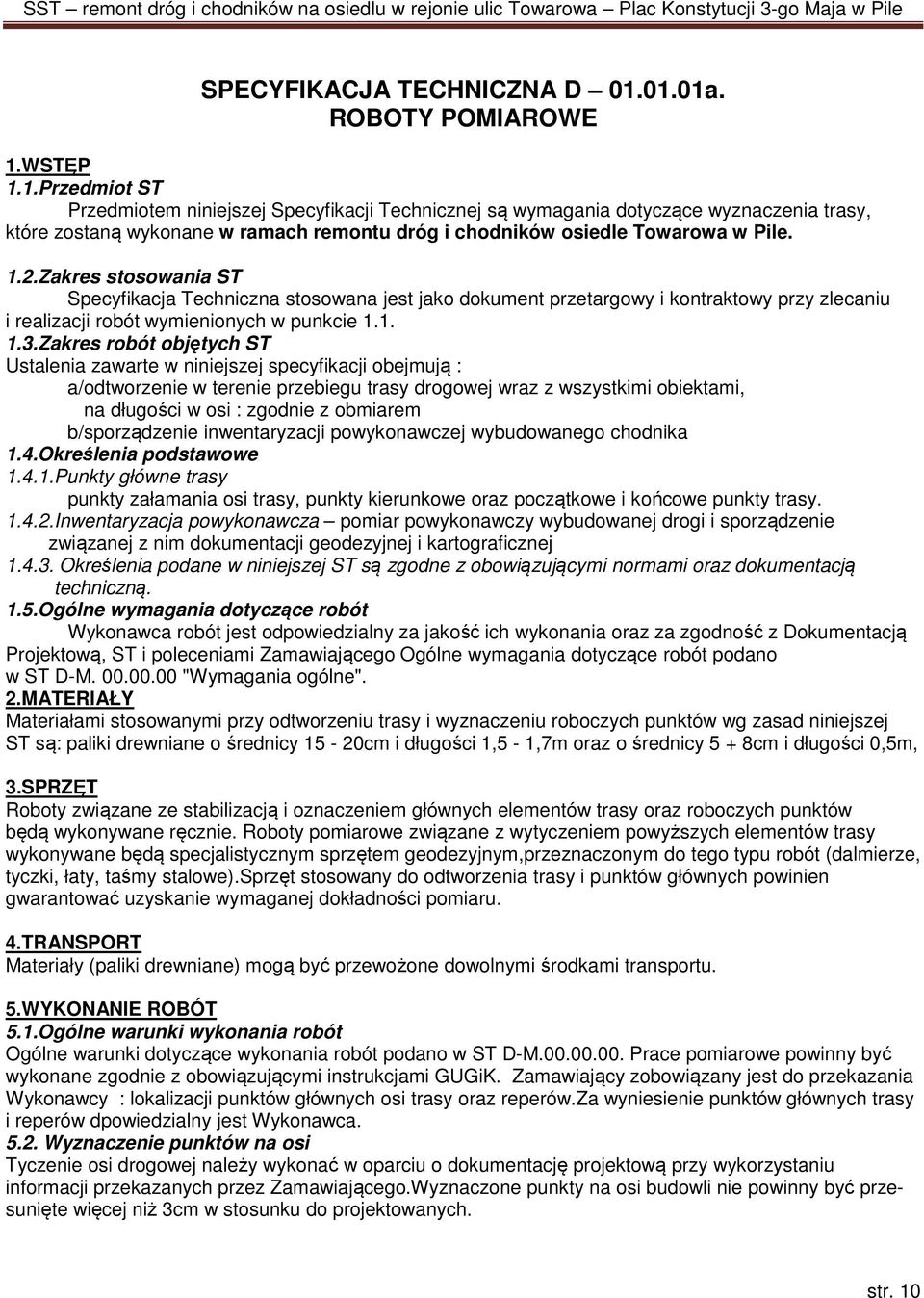 1.2.Zakres stosowania ST Specyfikacja Techniczna stosowana jest jako dokument przetargowy i kontraktowy przy zlecaniu i realizacji robót wymienionych w punkcie 1.1. 1.3.