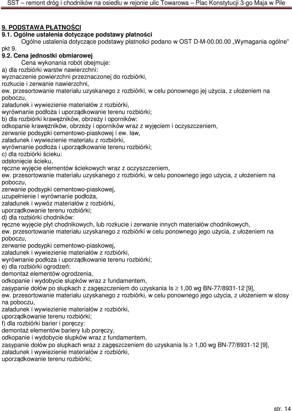 przesortowanie materiału uzyskanego z rozbiórki, w celu ponownego jej użycia, z ułożeniem na poboczu, załadunek i wywiezienie materiałów z rozbiórki, wyrównanie podłoża i uporządkowanie terenu