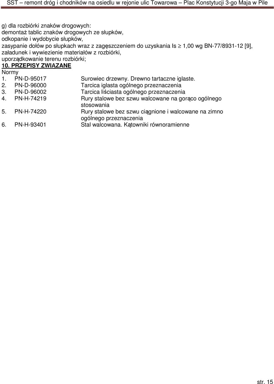 Drewno tartaczne iglaste. 2. PN-D-96000 Tarcica iglasta ogólnego przeznaczenia 3. PN-D-96002 Tarcica liściasta ogólnego przeznaczenia 4.