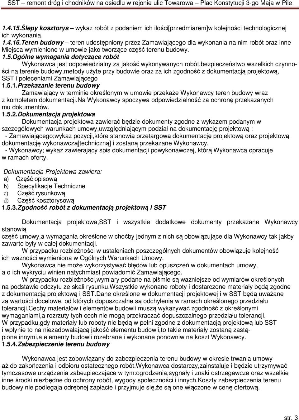 Ogólne wymagania dotyczące robót Wykonawca jest odpowiedzialny za jakość wykonywanych robót,bezpieczeństwo wszelkich czynności na terenie budowy,metody użyte przy budowie oraz za ich zgodność z