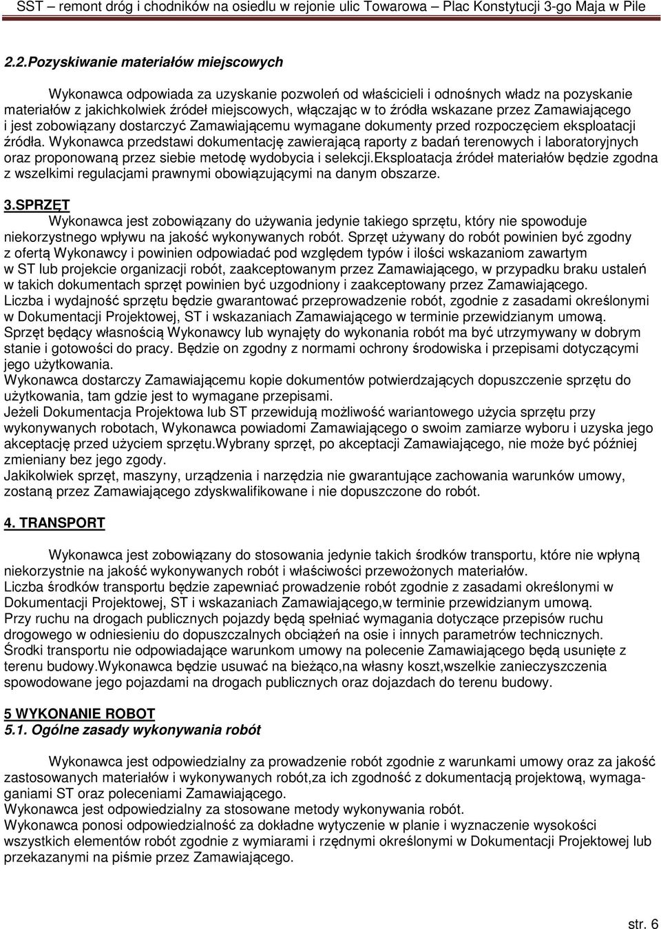 Wykonawca przedstawi dokumentację zawierającą raporty z badań terenowych i laboratoryjnych oraz proponowaną przez siebie metodę wydobycia i selekcji.