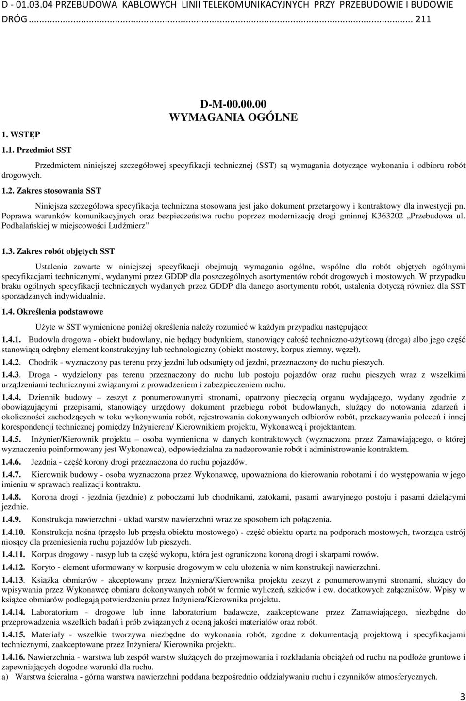 Zakres stosowania SST Niniejsza szczegółowa specyfikacja techniczna stosowana jest jako dokument przetargowy i kontraktowy dla inwestycji pn.
