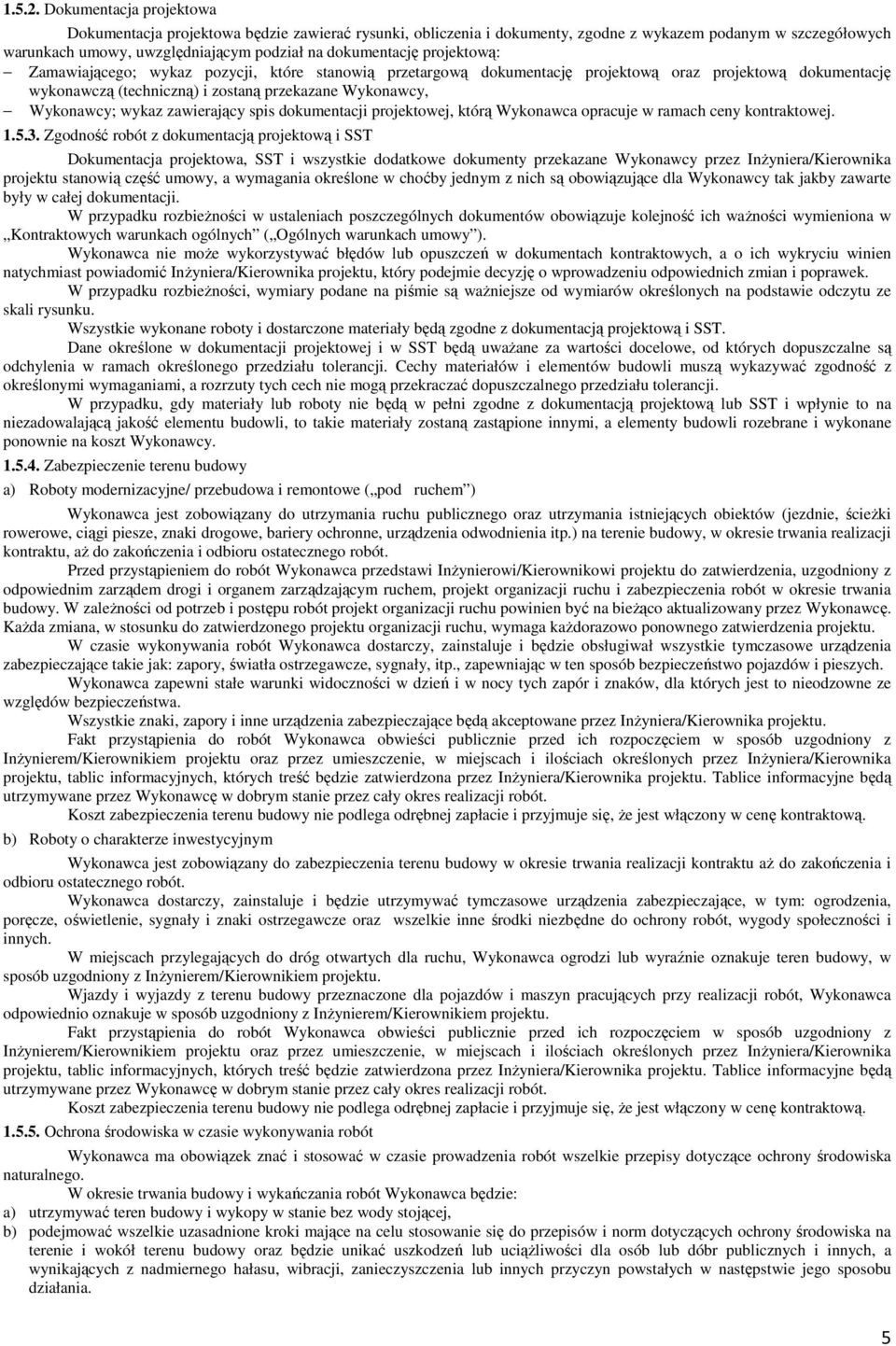 projektową: Zamawiającego; wykaz pozycji, które stanowią przetargową dokumentację projektową oraz projektową dokumentację wykonawczą (techniczną) i zostaną przekazane Wykonawcy, Wykonawcy; wykaz