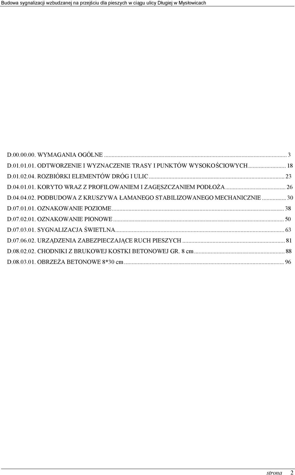 PODBUDOWA Z KRUSZYWA ŁAMANEGO STABILIZOWANEGO MECHANICZNIE...30 D.07.01.01. OZNAKOWANIE POZIOME...38 D.07.02.01. OZNAKOWANIE PIONOWE...50 D.07.03.
