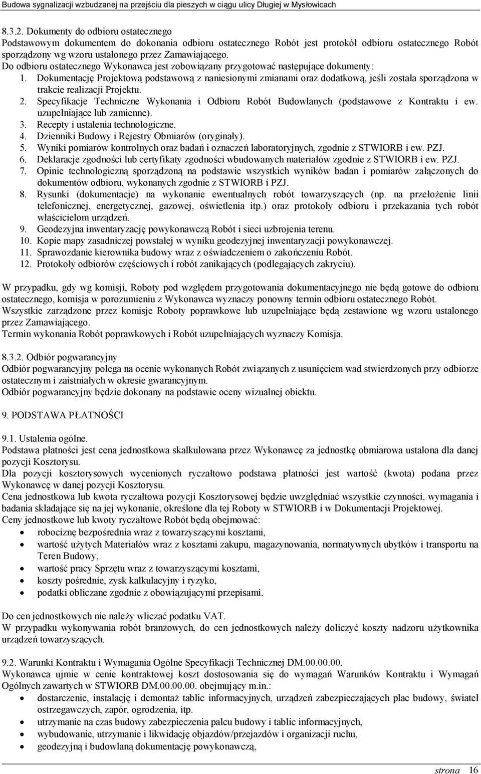 Dokumentację Projektową podstawową z naniesionymi zmianami oraz dodatkową, jeśli została sporządzona w trakcie realizacji Projektu. 2.