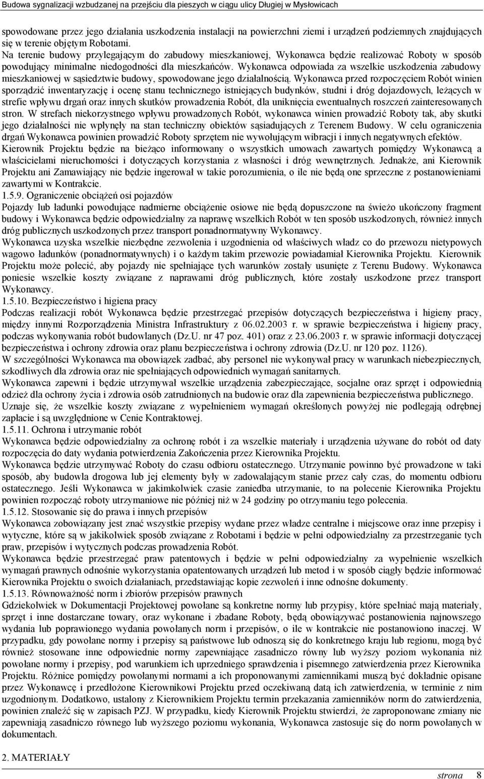 Wykonawca odpowiada za wszelkie uszkodzenia zabudowy mieszkaniowej w sąsiedztwie budowy, spowodowane jego działalnością.