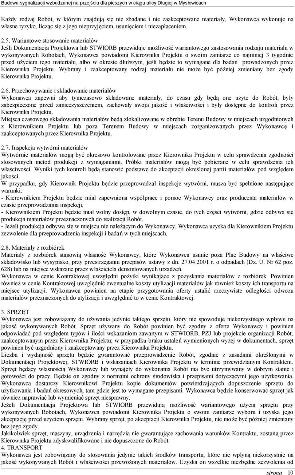 Projektu o swoim zamiarze co najmniej 3 tygodnie przed użyciem tego materiału, albo w okresie dłuższym, jeśli będzie to wymagane dla badań prowadzonych przez Kierownika Projektu.