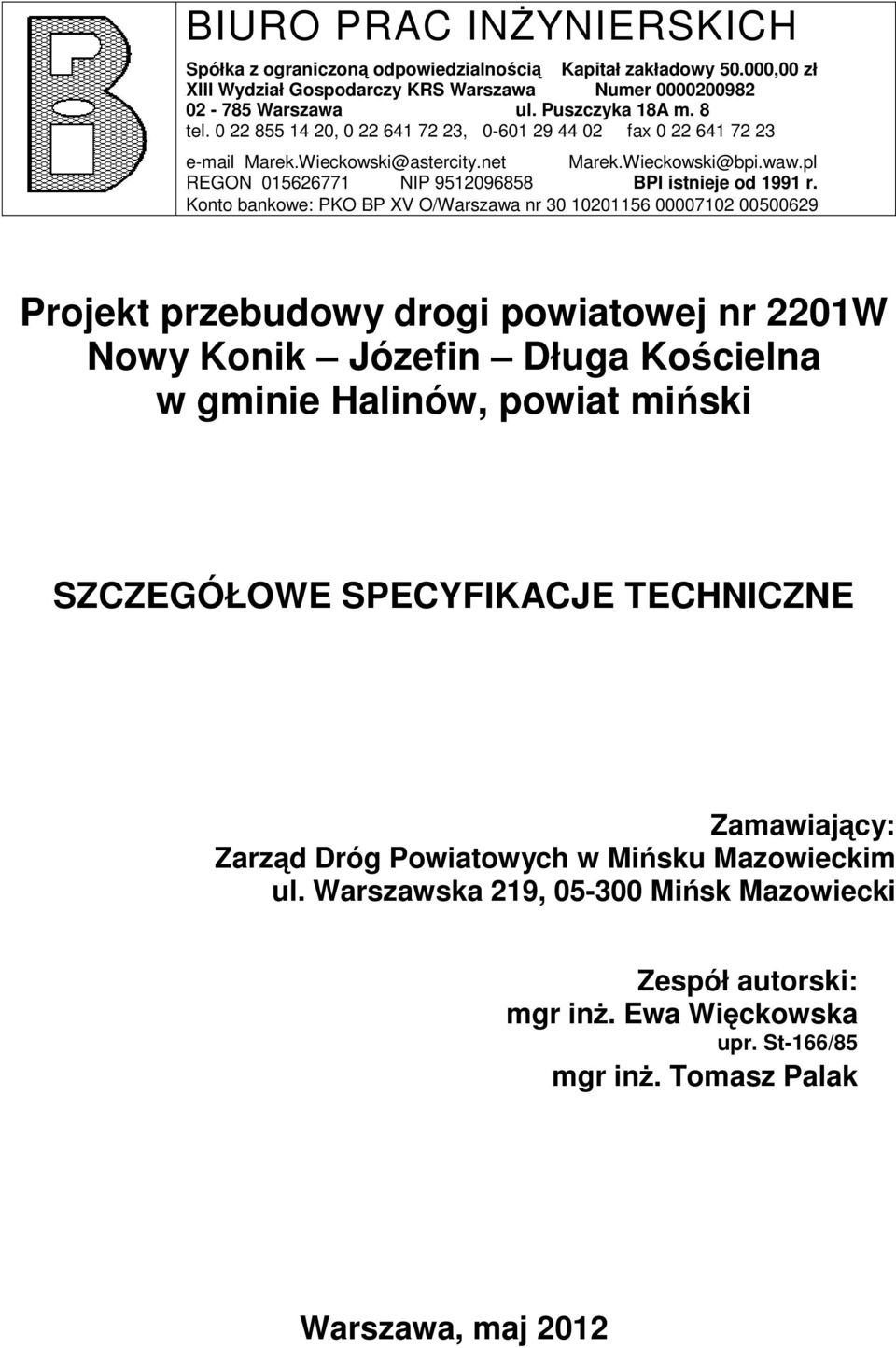 Konto bankowe: PKO BP XV O/Warszawa nr 30 10201156 00007102 00500629 Projekt przebudowy drogi powiatowej nr 2201W Nowy Konik Józefin Długa Kościelna w gminie Halinów, powiat miński SZCZEGÓŁOWE