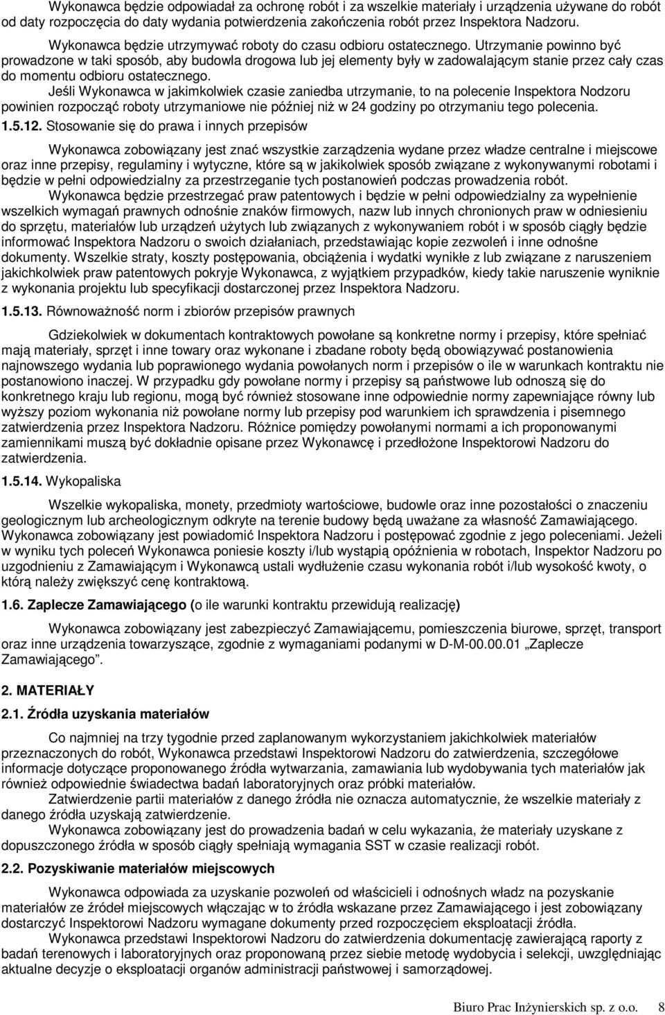 Utrzymanie powinno być prowadzone w taki sposób, aby budowla drogowa lub jej elementy były w zadowalającym stanie przez cały czas do momentu odbioru ostatecznego.