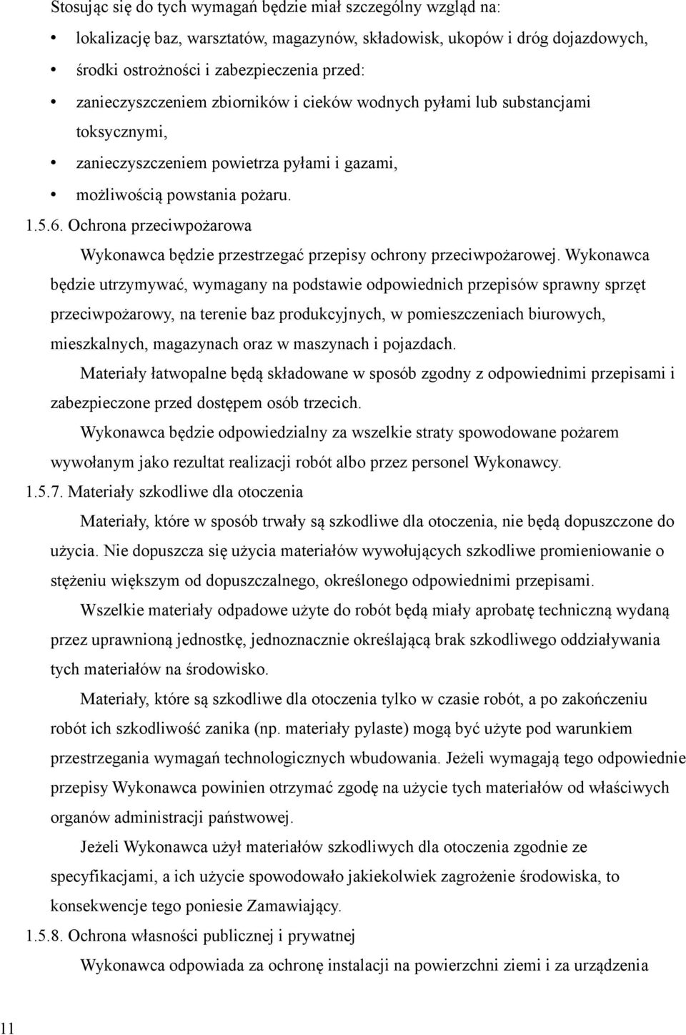 Ochrona przeciwpożarowa Wykonawca będzie przestrzegać przepisy ochrony przeciwpożarowej.