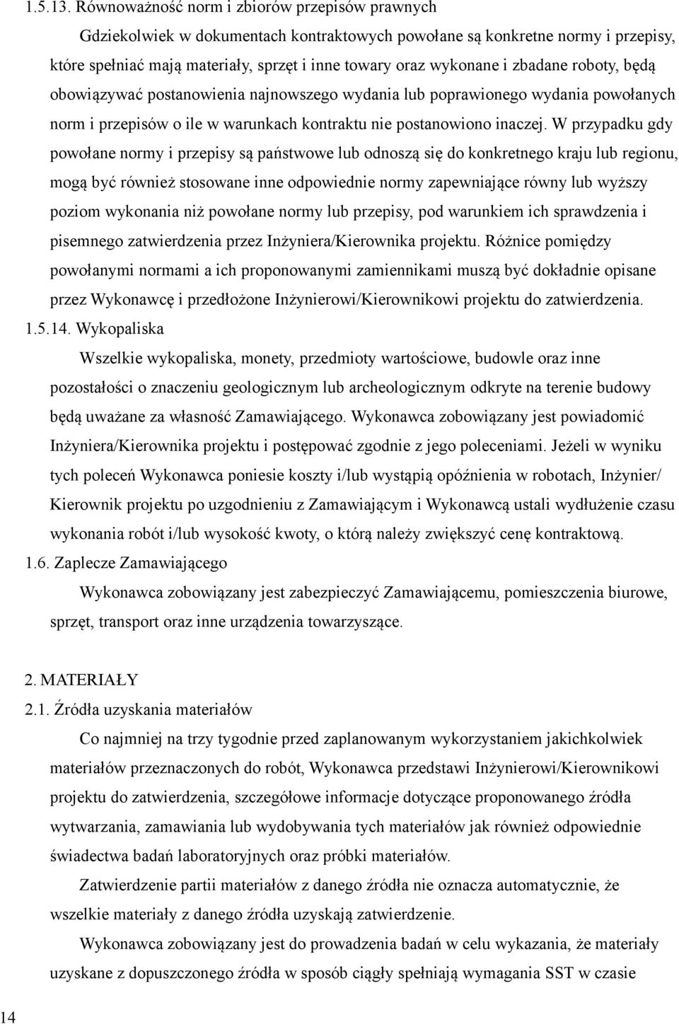 zbadane roboty, będą obowiązywać postanowienia najnowszego wydania lub poprawionego wydania powołanych norm i przepisów o ile w warunkach kontraktu nie postanowiono inaczej.