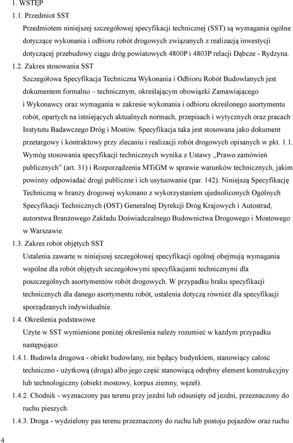 Zakres stosowania SST Szczegółowa Specyfikacja Techniczna Wykonania i Odbioru Robót Budowlanych jest dokumentem formalno technicznym, określającym obowiązki Zamawiającego i Wykonawcy oraz wymagania w