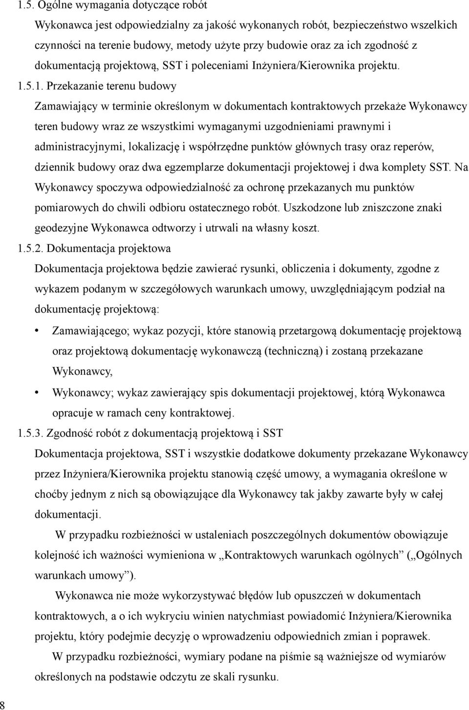 5.1. Przekazanie terenu budowy Zamawiający w terminie określonym w dokumentach kontraktowych przekaże Wykonawcy teren budowy wraz ze wszystkimi wymaganymi uzgodnieniami prawnymi i administracyjnymi,