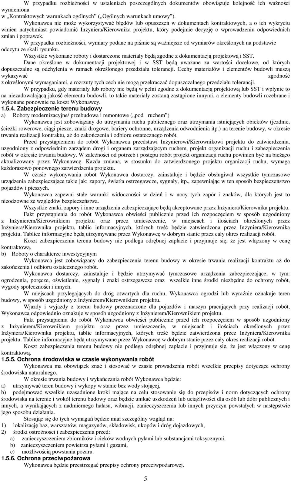 odpowiednich zmian i poprawek. W przypadku rozbieŝności, wymiary podane na piśmie są waŝniejsze od wymiarów określonych na podstawie odczytu ze skali rysunku.