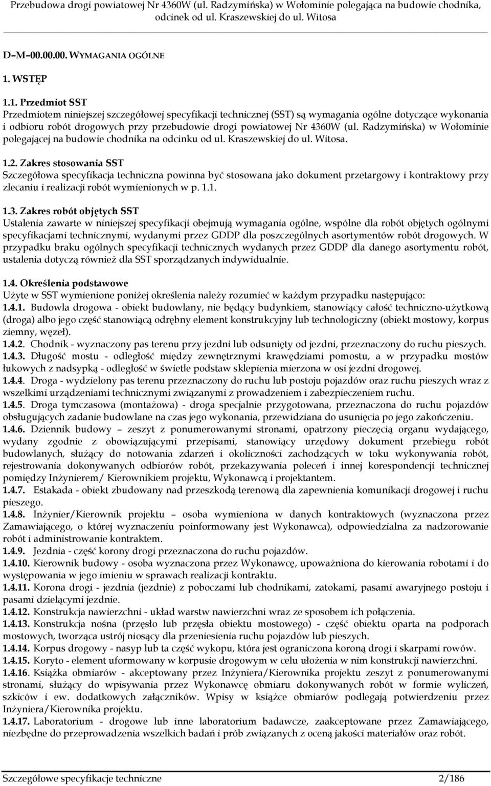 1. Przedmiot SST Przedmiotem niniejszej szczegółowej specyfikacji technicznej (SST) są wymagania ogólne dotyczące wykonania i odbioru robót drogowych przy przebudowie drogi powiatowej Nr 4360W (ul.