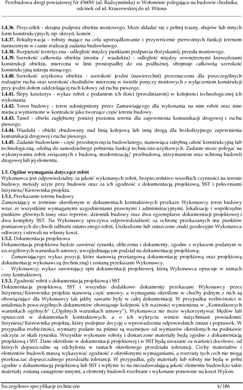 Rozpiętość teoretyczna - odległość między punktami podparcia (łożyskami), przęsła mostowego. 1.4.39.