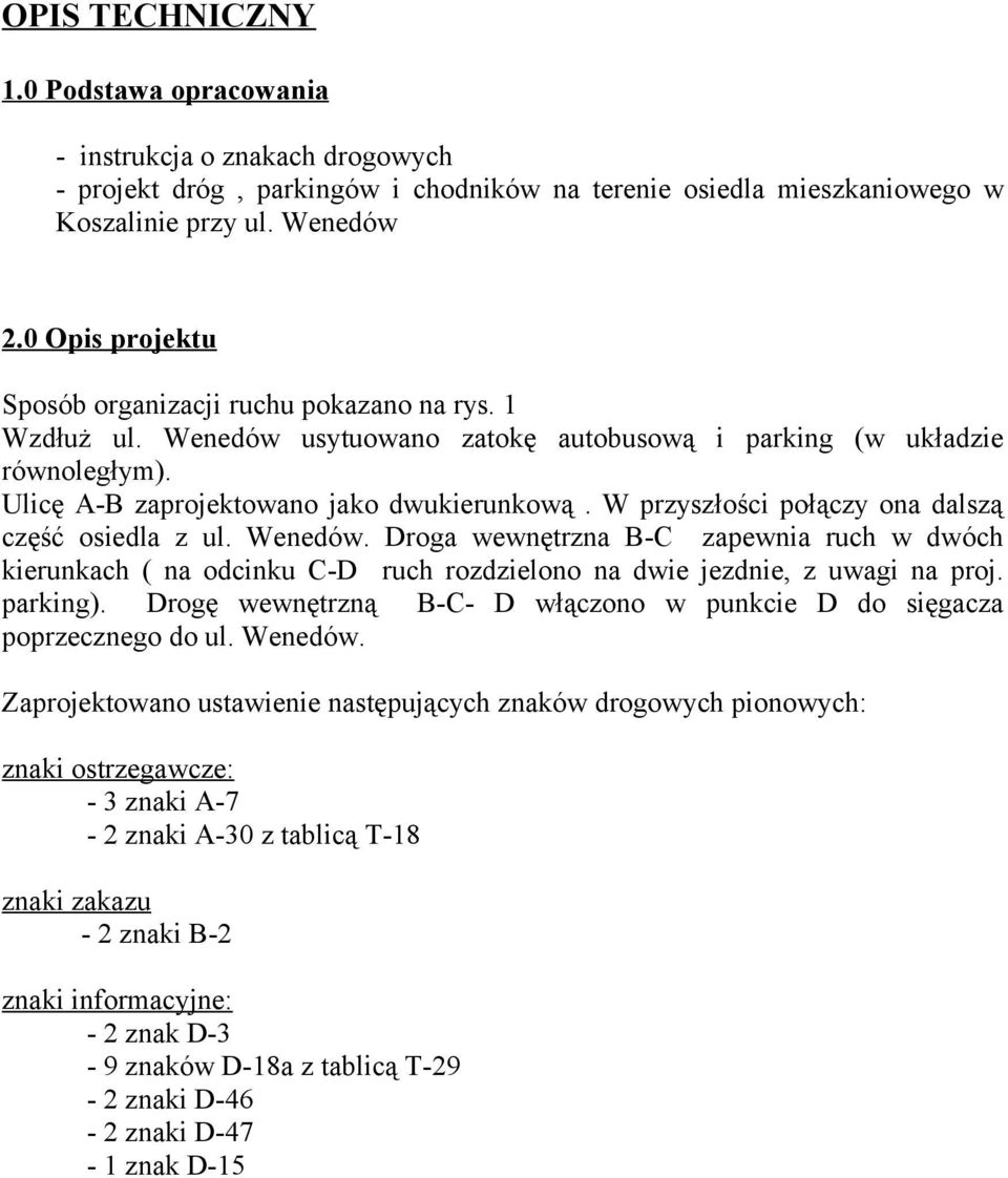 W prysłości połący ona dalsą cęść osiedla ul. Wenedó. Droga enętrna -C apenia ruch dóch ierunach ( na odcinu C-D ruch rodielono na die jednie, uagi na proj. paring).