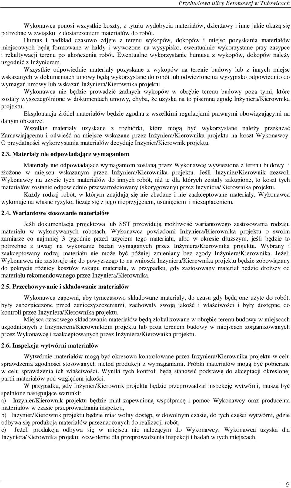 rekultywacji terenu po ukończeniu robót. Ewentualne wykorzystanie humusu z wykopów, dokopów należy uzgodnić z Inżynierem.
