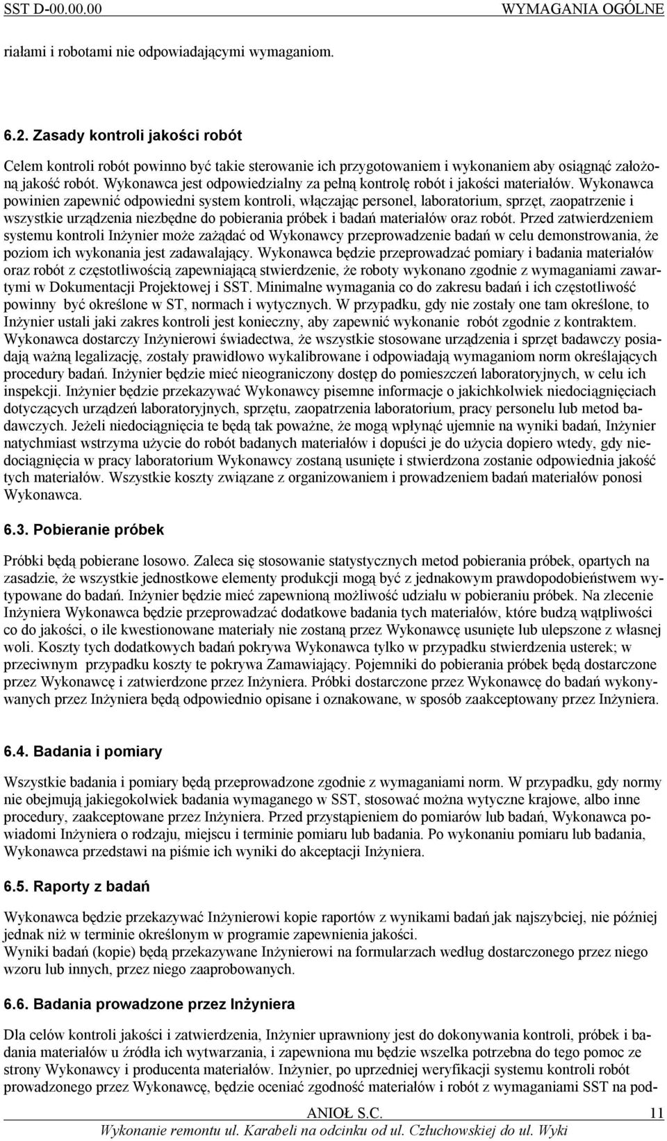 Wykonawca jest odpowiedzialny za pełną kontrolę robót i jakości materiałów.
