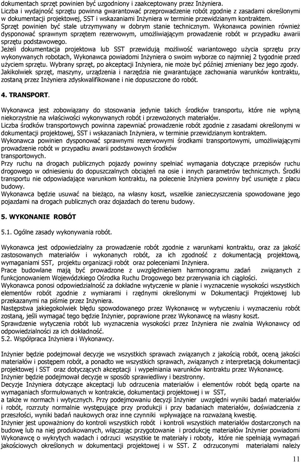 Sprzęt powinien być stale utrzymywany w dobrym stanie technicznym.