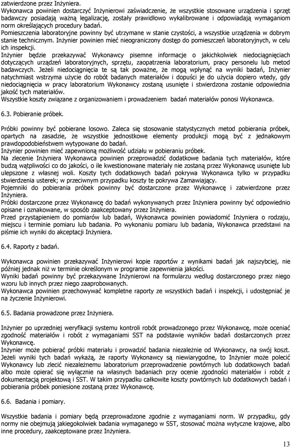norm określających procedury badań. Pomieszczenia laboratoryjne powinny być utrzymane w stanie czystości, a wszystkie urządzenia w dobrym stanie technicznym.