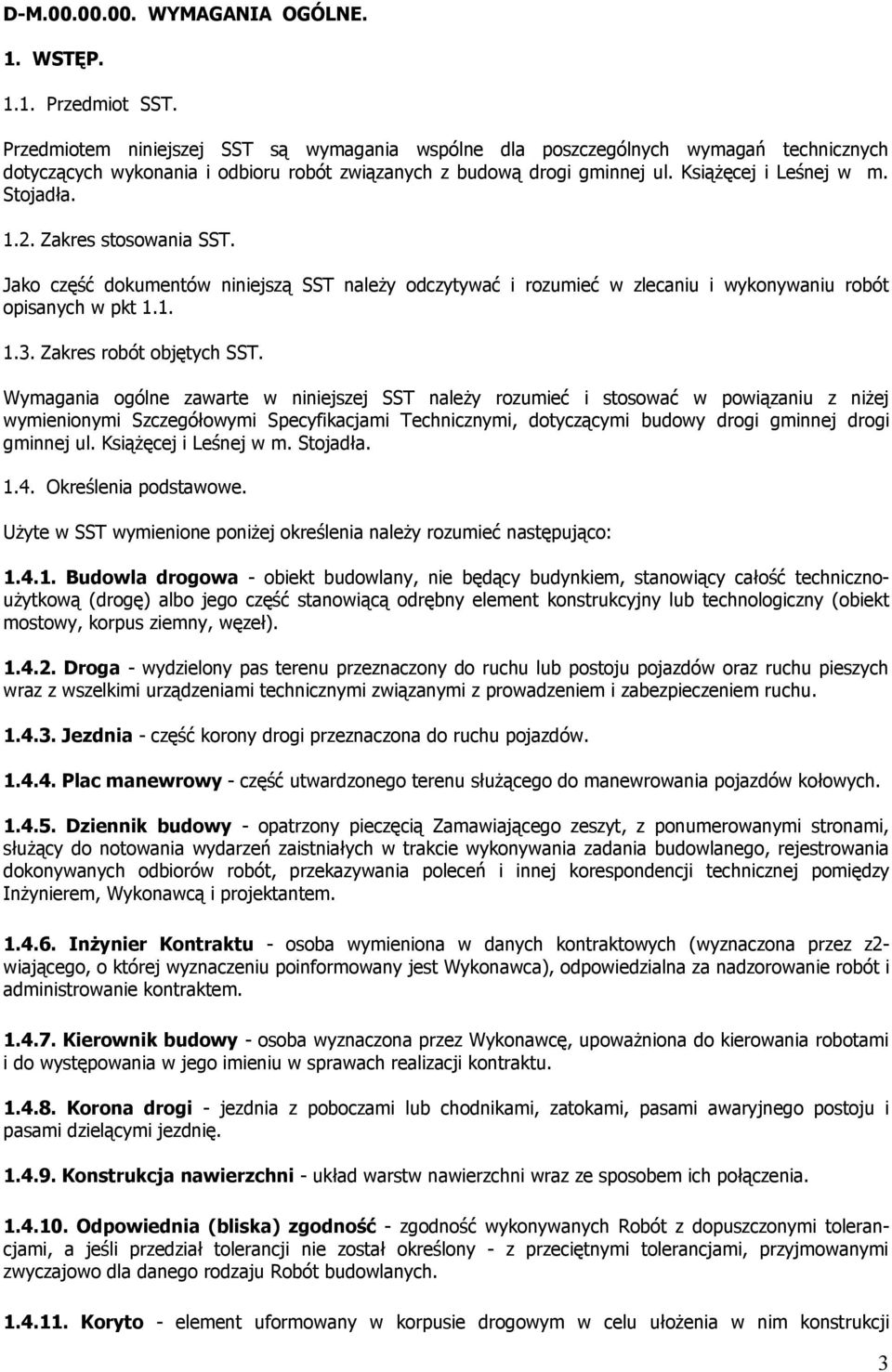 2. Zakres stosowania SST. Jako część dokumentów niniejszą SST należy odczytywać i rozumieć w zlecaniu i wykonywaniu robót opisanych w pkt 1.1. 1.3. Zakres robót objętych SST.